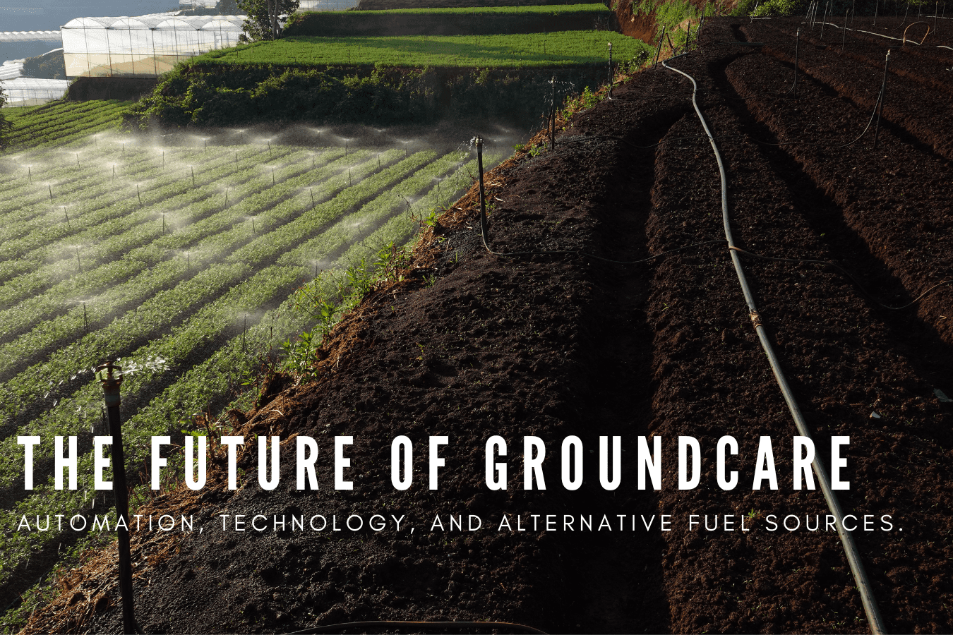 The future of ground care: Automation, technology, and alternative fuel sources.