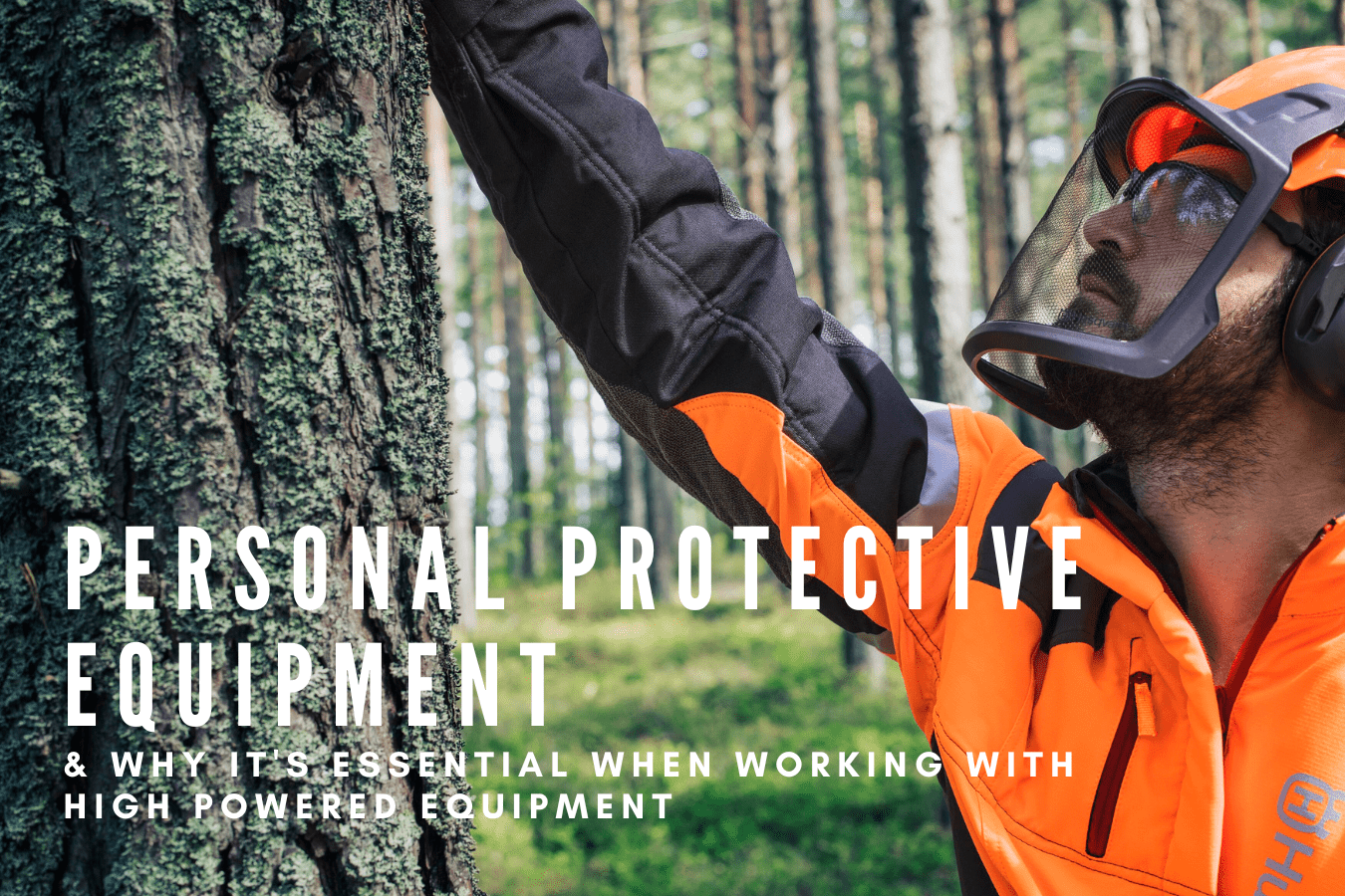 Personal Protective Equipment & Why it’s essential when working with high powered equipment.
