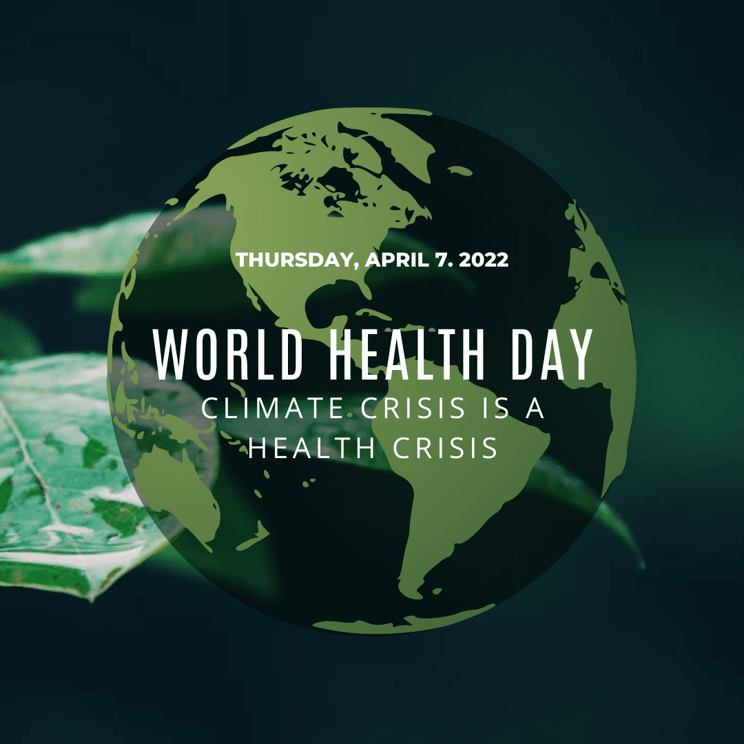 Climate Crisis is a Health Crisis – World Health Day 2022