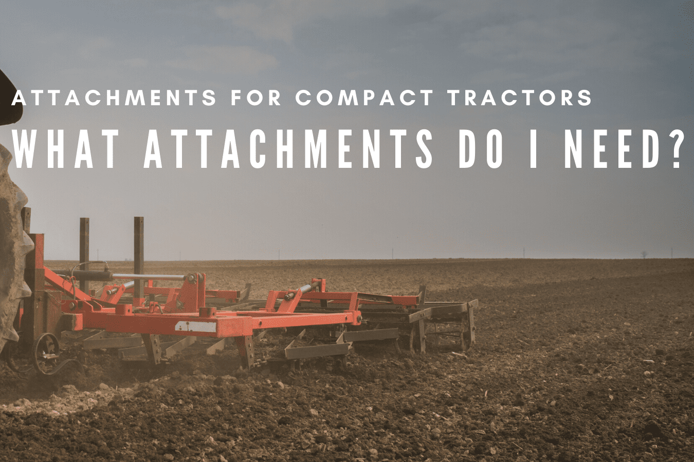 What Attachments do I need? Attachments for compact tractors